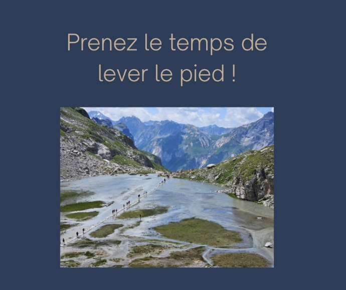 Prenez le temps de LEVER LE PIED